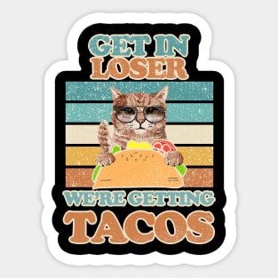 Original - Get in loser were getting tacos Cat Cool Sticker